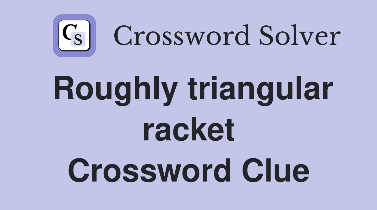 Roughly triangular racket Crossword Clue