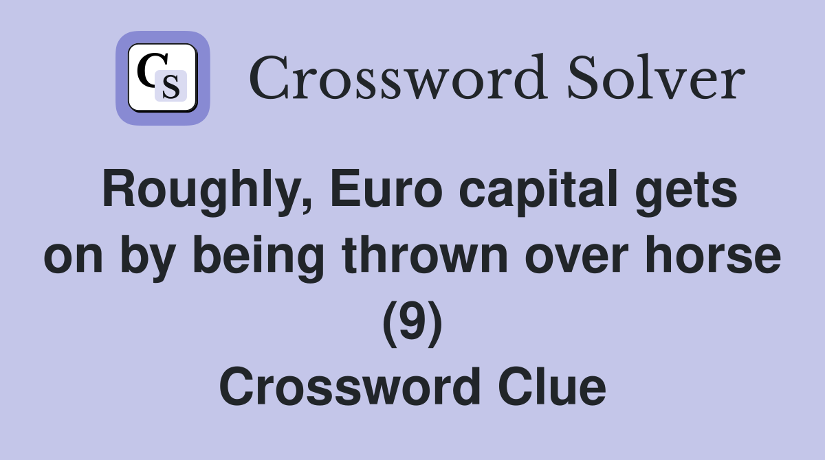 Roughly, Euro capital gets on by being thrown over horse (9) Crossword Clue