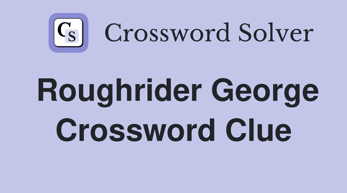 Roughrider George Crossword Clue