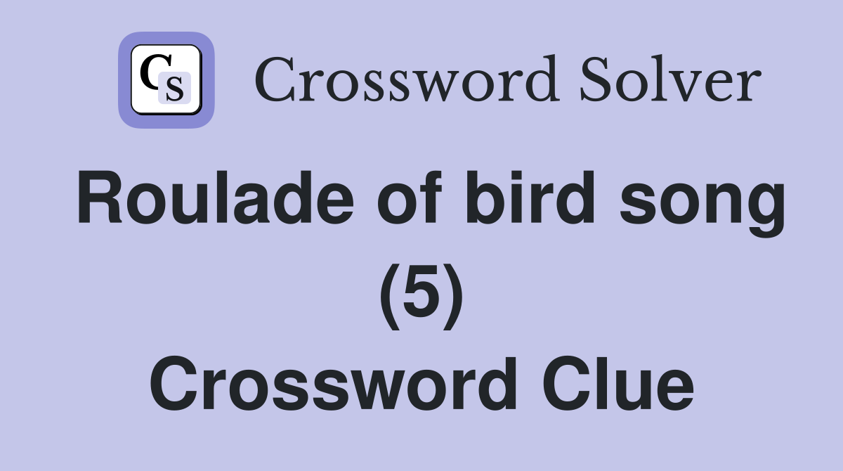 Roulade of bird song (5) Crossword Clue