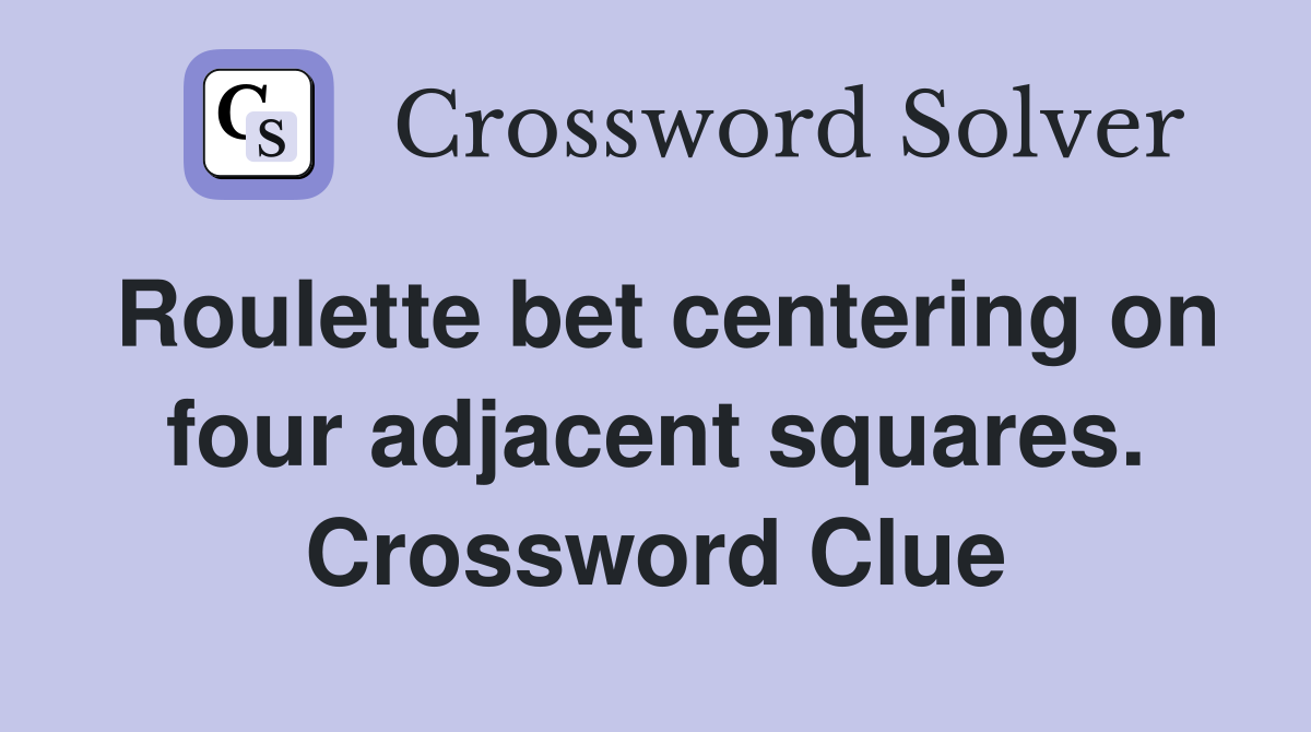 Roulette bet centering on four adjacent squares. Crossword Clue