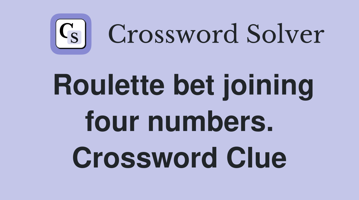Roulette bet joining four numbers. Crossword Clue