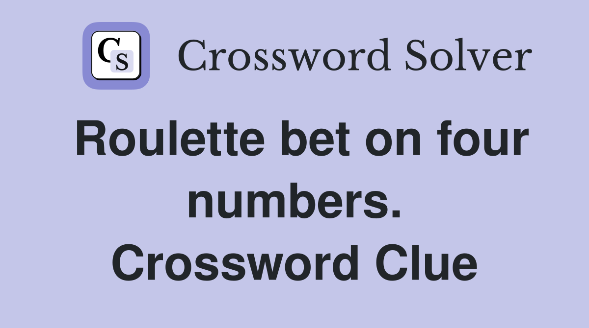Roulette bet on four numbers. Crossword Clue