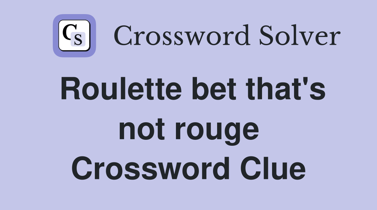 Roulette bet that's not rouge Crossword Clue