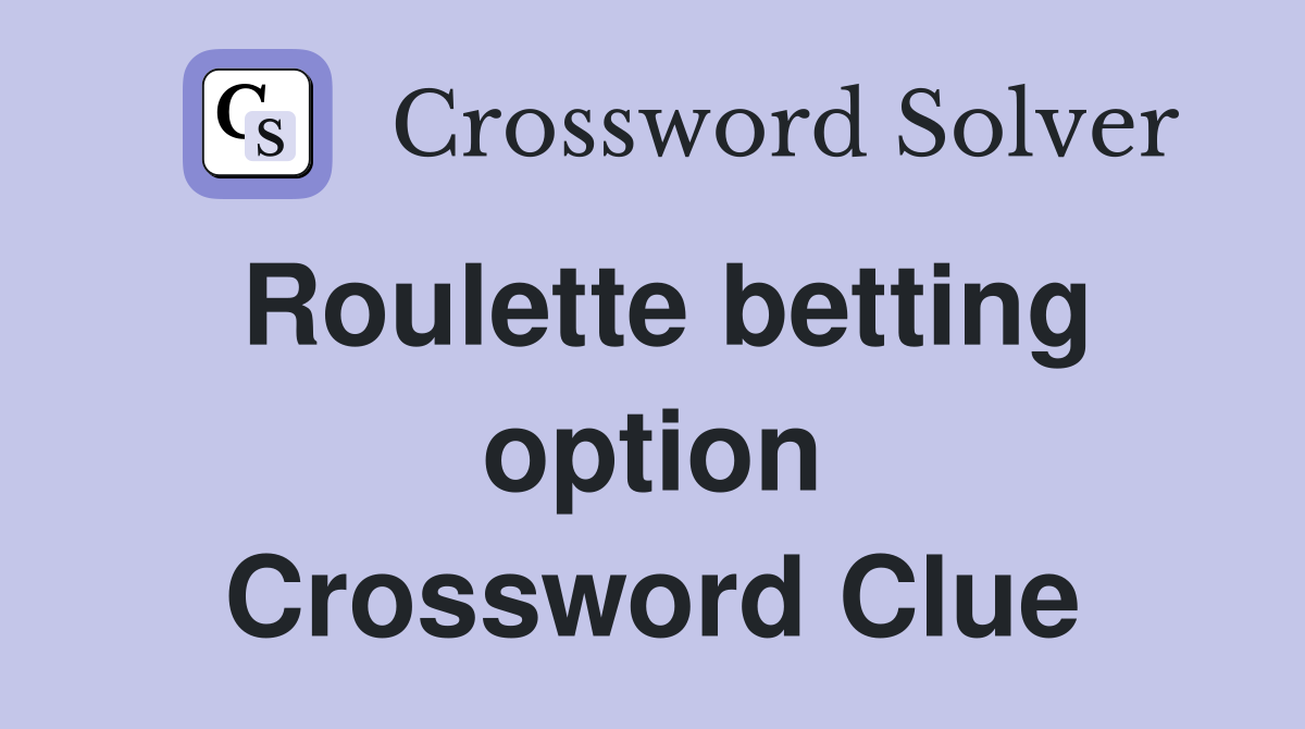 Roulette betting option Crossword Clue