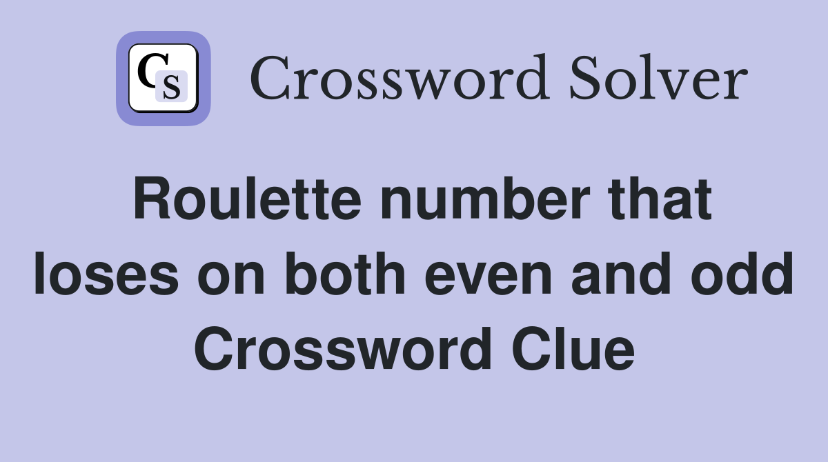Roulette number that loses on both even and odd Crossword Clue