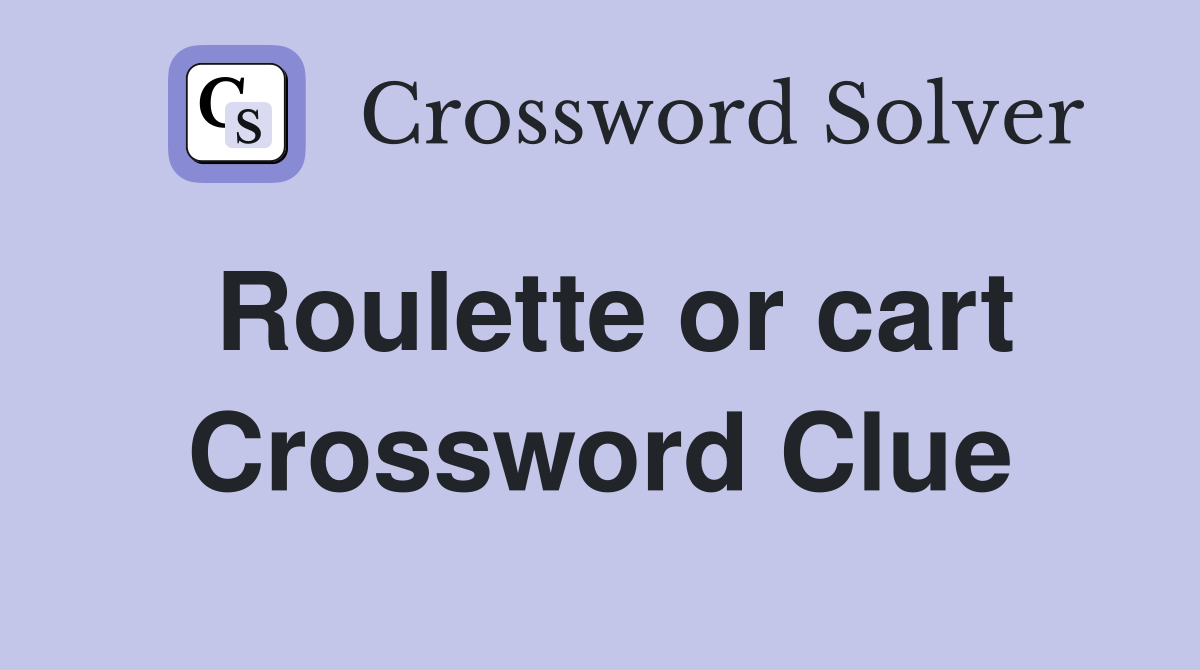 Roulette or cart Crossword Clue