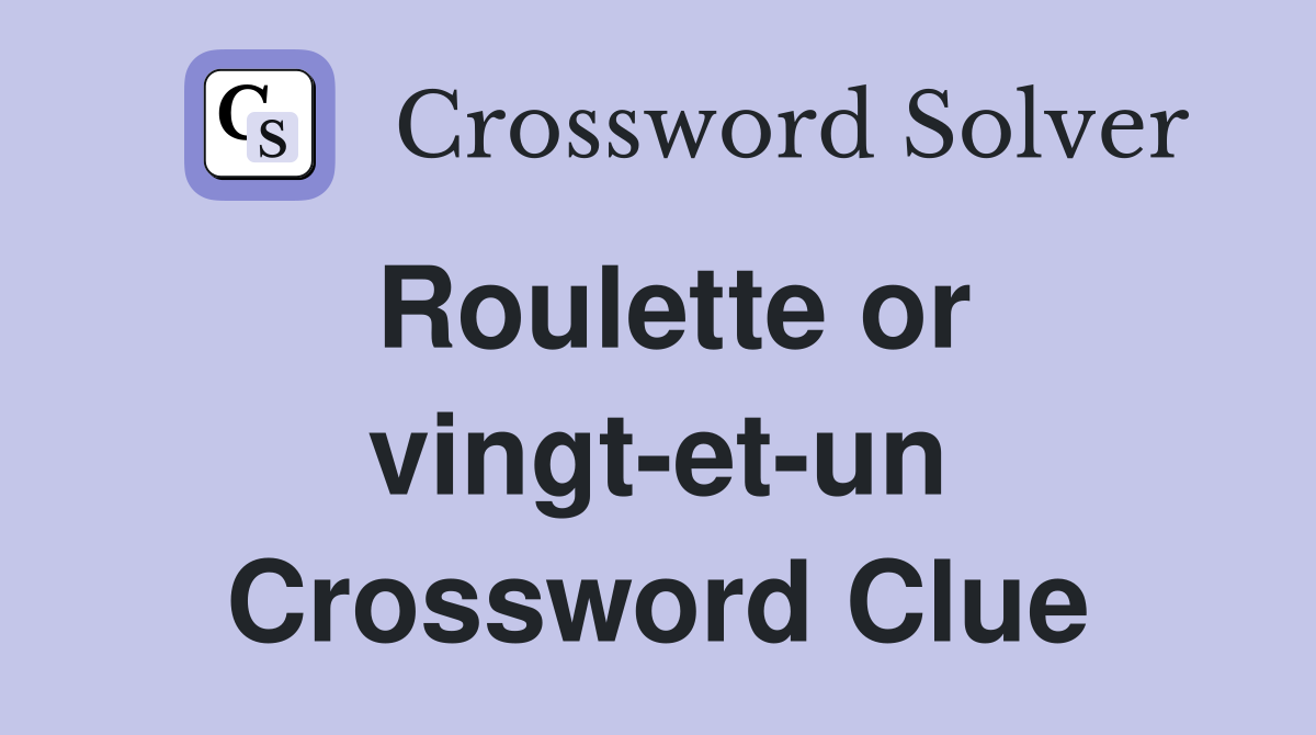 Roulette or vingt-et-un Crossword Clue