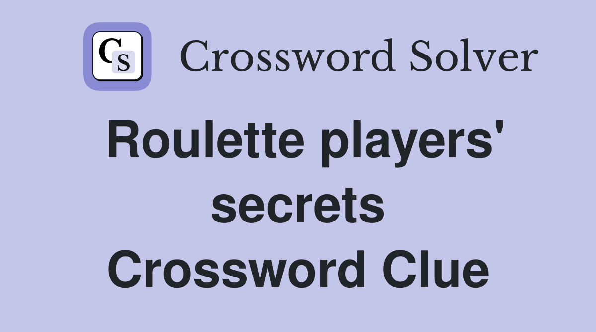 Roulette players' secrets Crossword Clue