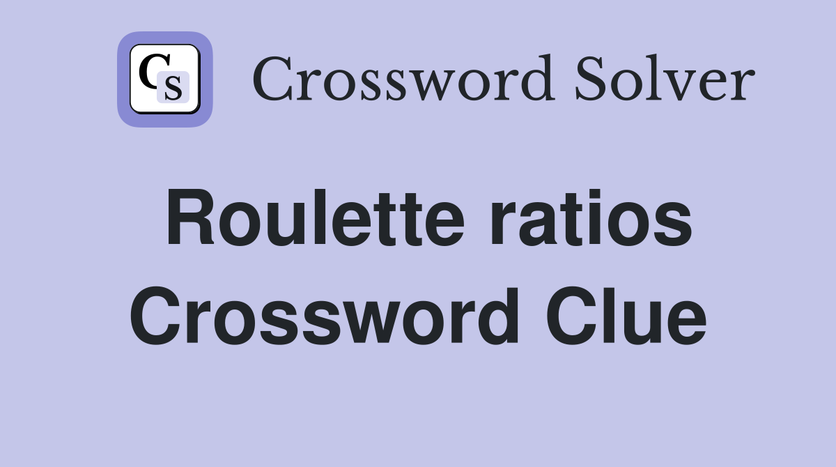 Roulette ratios Crossword Clue
