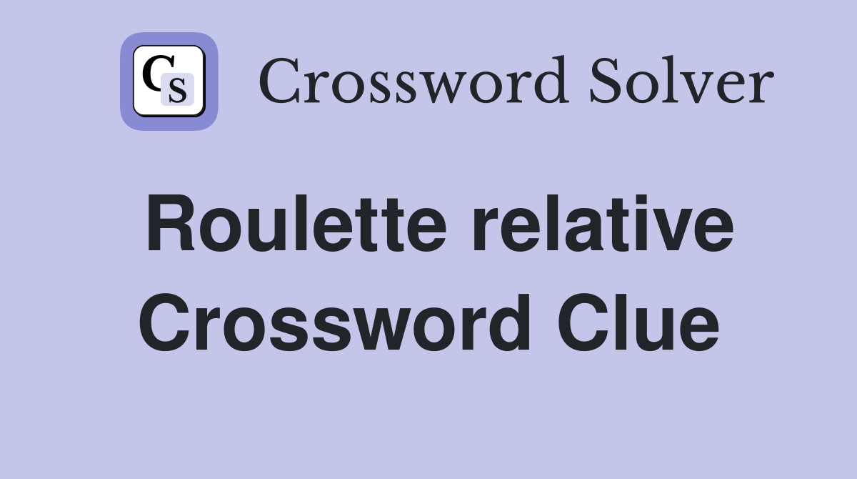 Roulette relative Crossword Clue