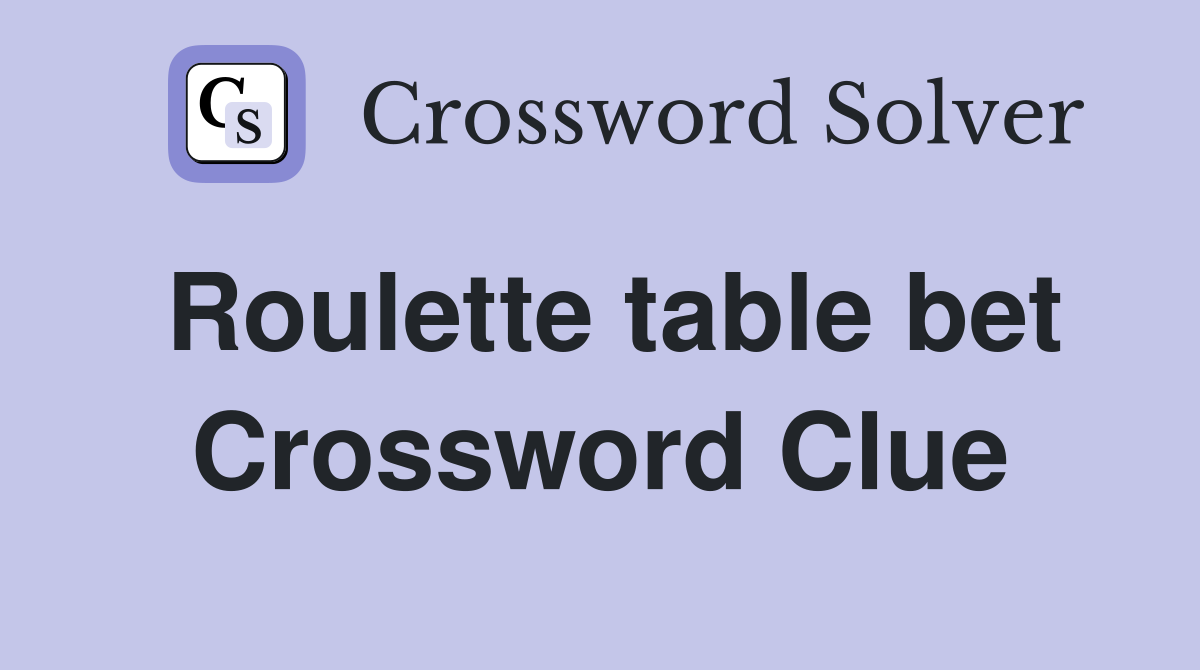 Roulette table bet Crossword Clue