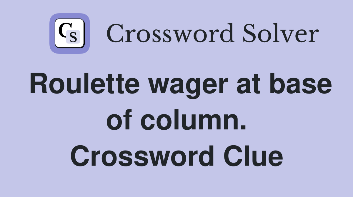 Roulette wager at base of column. Crossword Clue