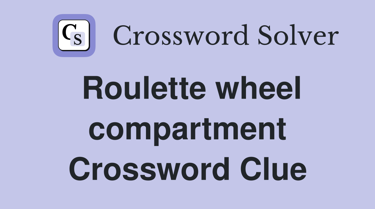 Roulette wheel compartment Crossword Clue