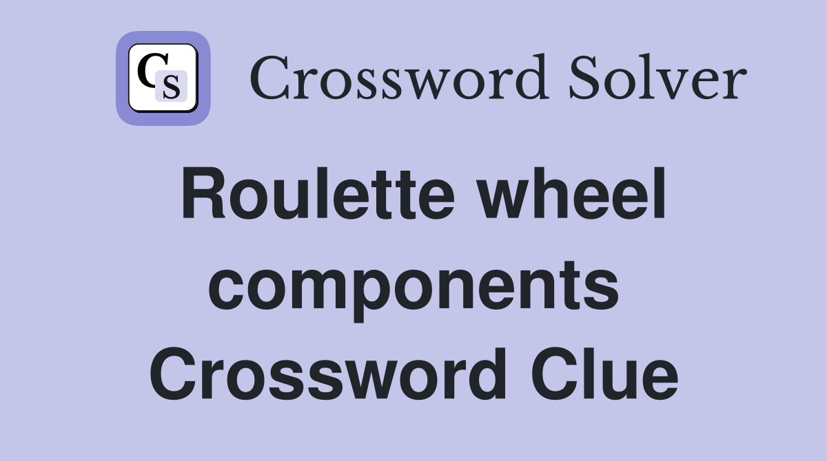 Roulette wheel components Crossword Clue