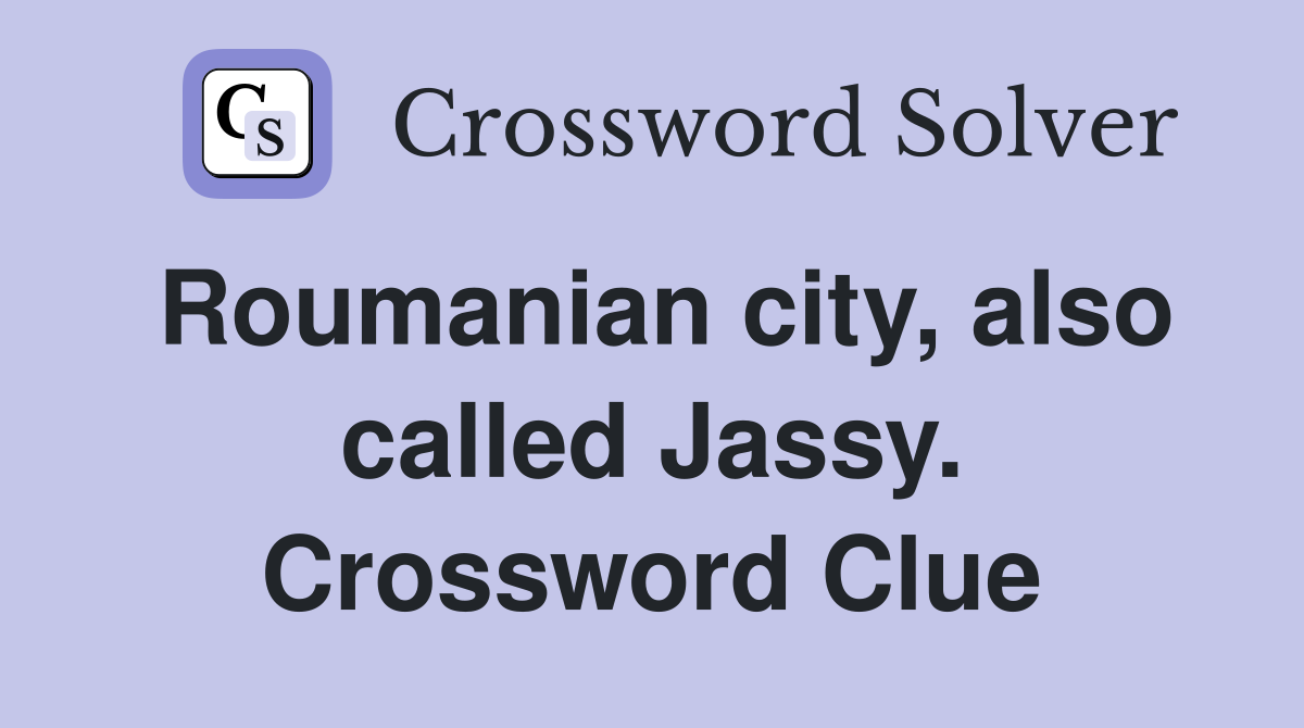 Roumanian city, also called Jassy. Crossword Clue
