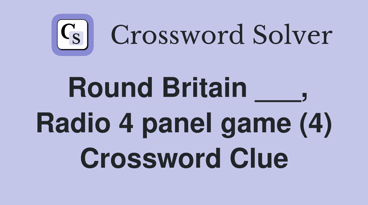Round Britain ___, Radio 4 panel game (4) Crossword Clue
