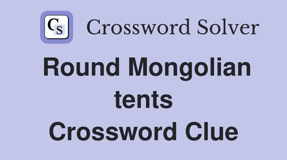 Round Mongolian tents Crossword Clue
