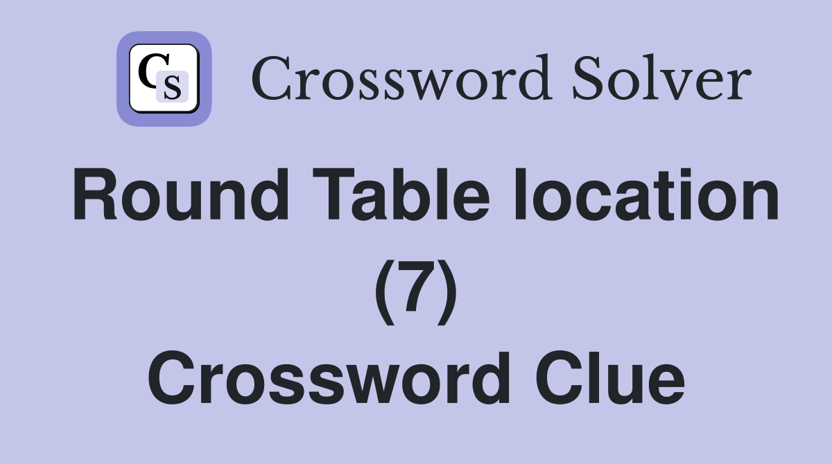 Round Table location (7) Crossword Clue