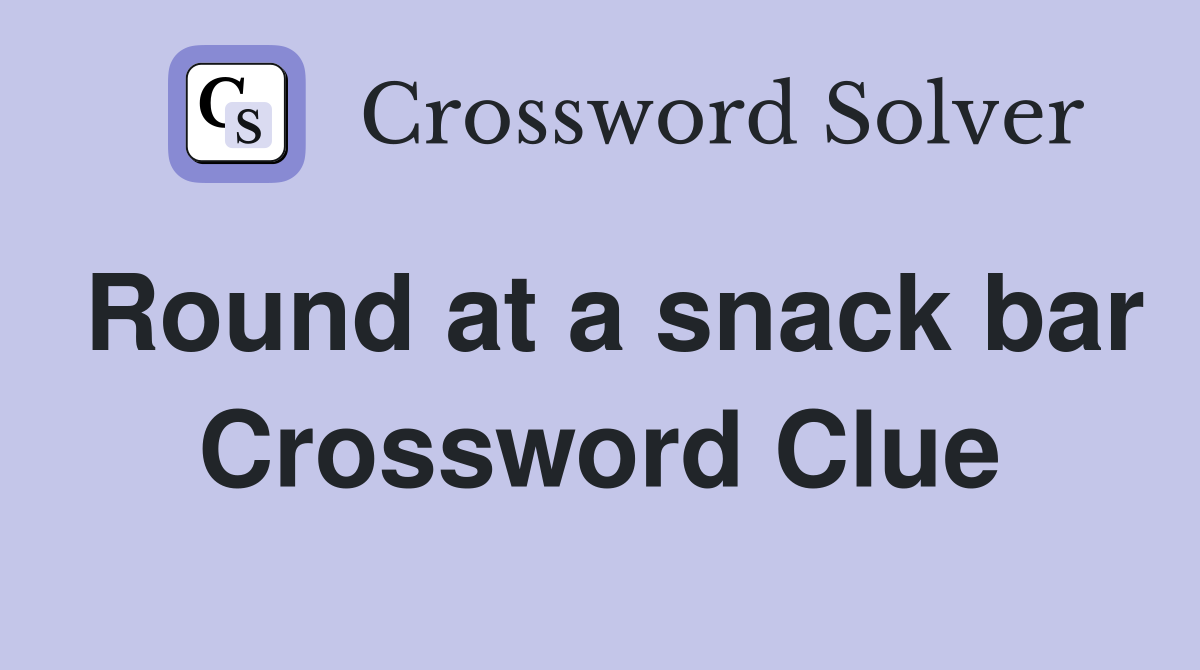 Round at a snack bar Crossword Clue