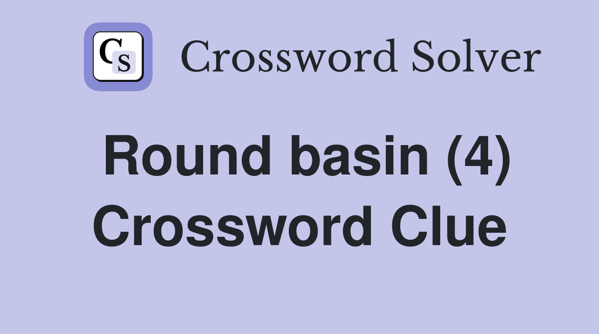 Round basin (4) Crossword Clue