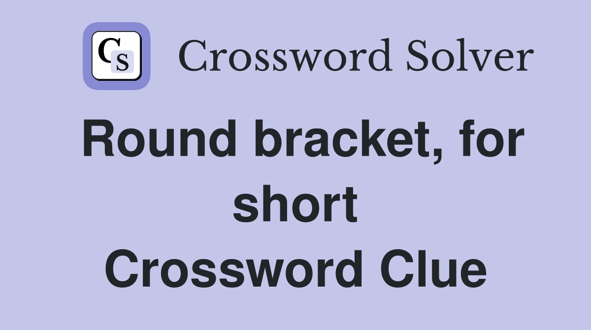 Round bracket, for short Crossword Clue