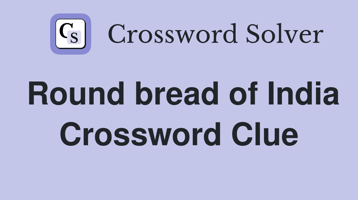 Round bread of India Crossword Clue