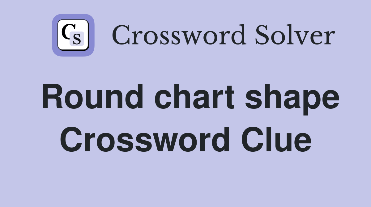 Round chart shape Crossword Clue