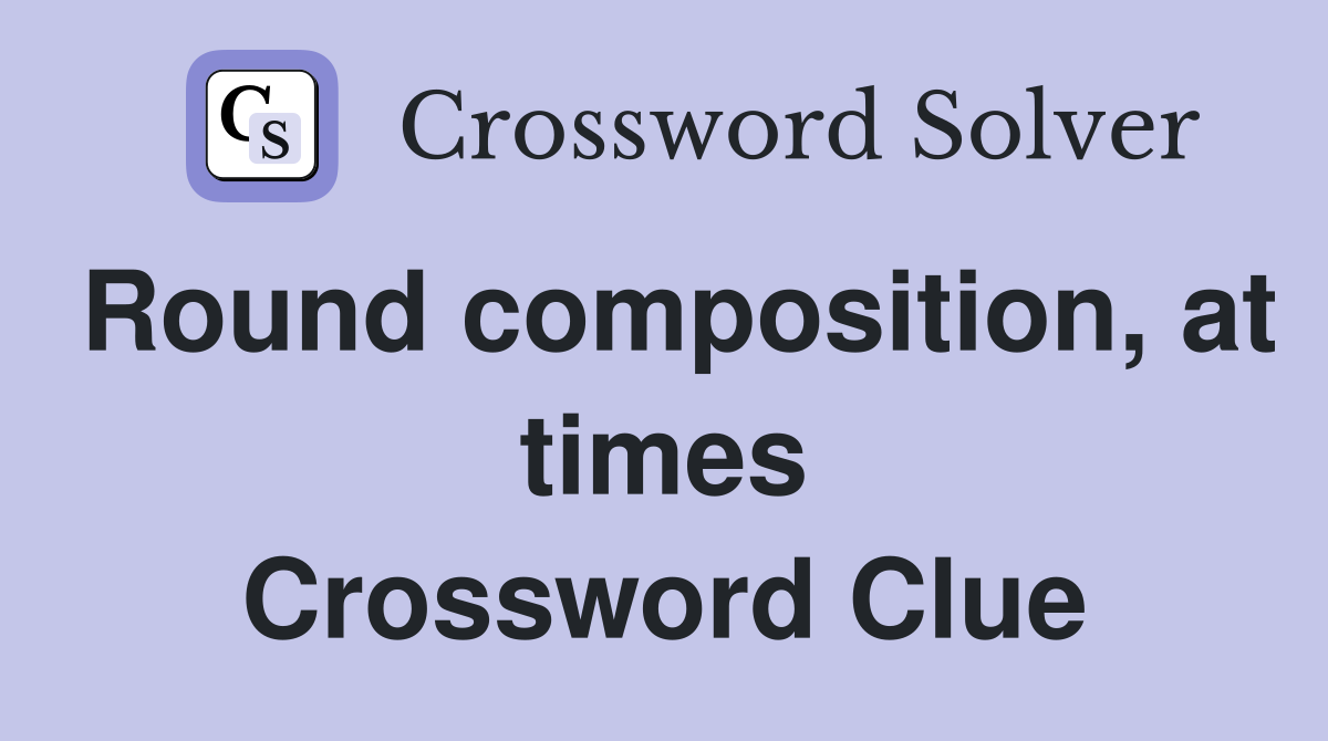 Round composition, at times Crossword Clue