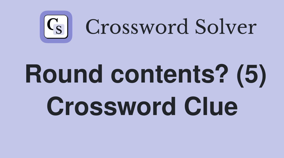 Round contents? (5) Crossword Clue