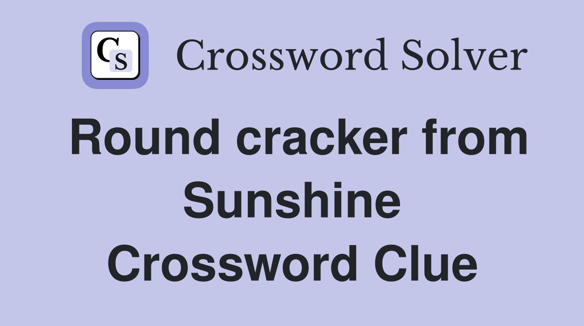 Round cracker from Sunshine Crossword Clue