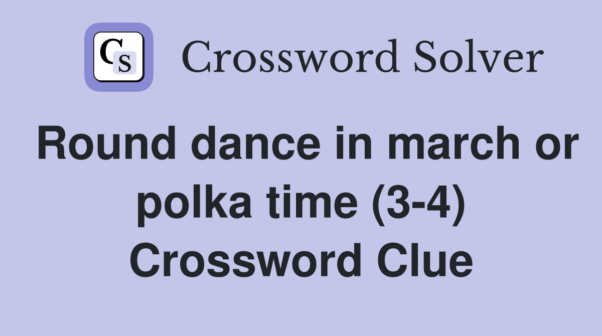 Round dance in march or polka time (3-4) Crossword Clue