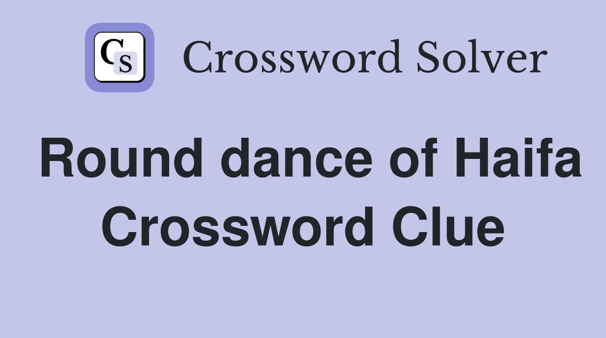 Round dance of Haifa Crossword Clue