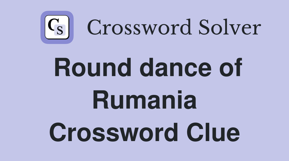 Round dance of Rumania Crossword Clue