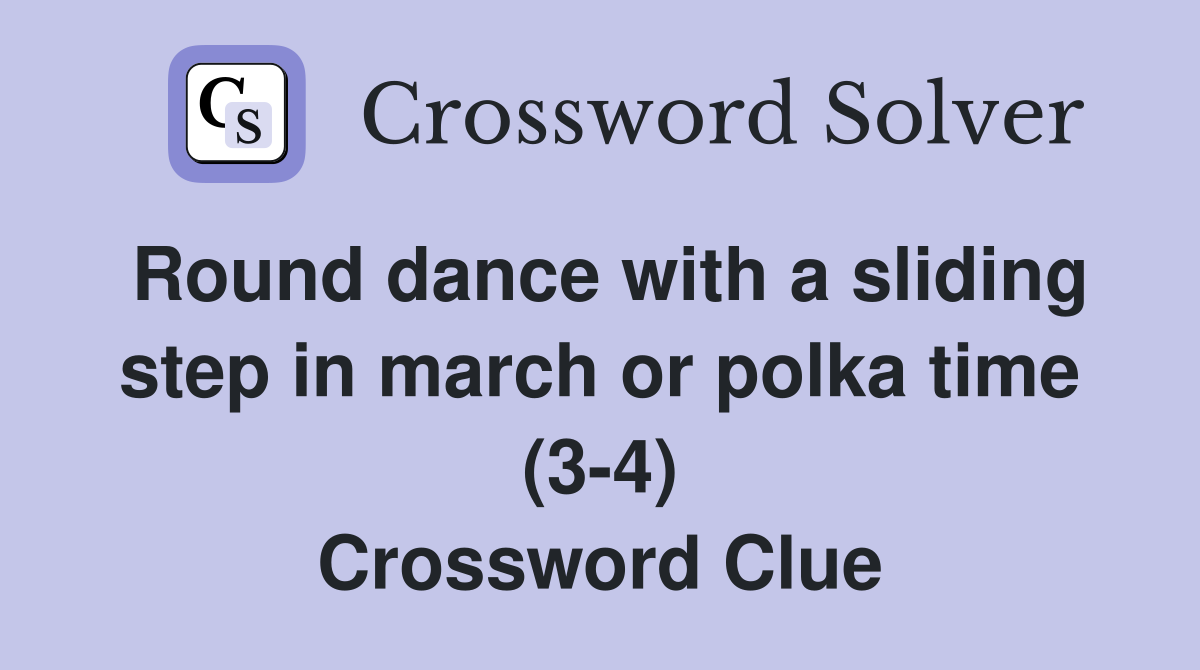 Round dance with a sliding step in march or polka time (3-4) Crossword Clue