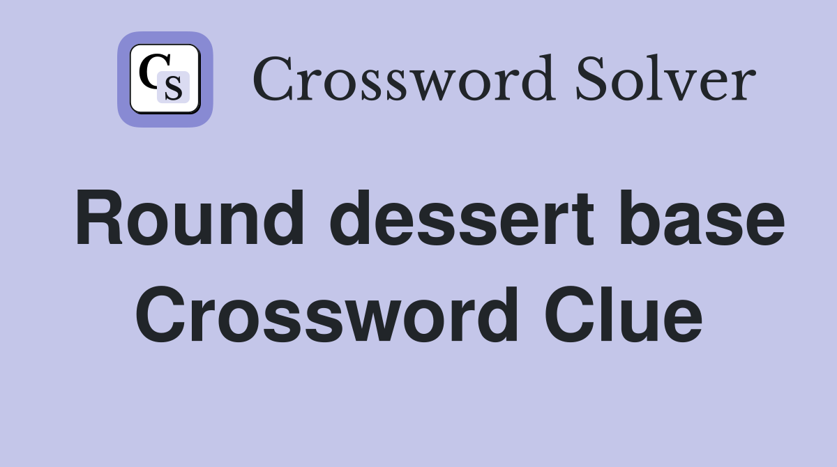 Round dessert base Crossword Clue
