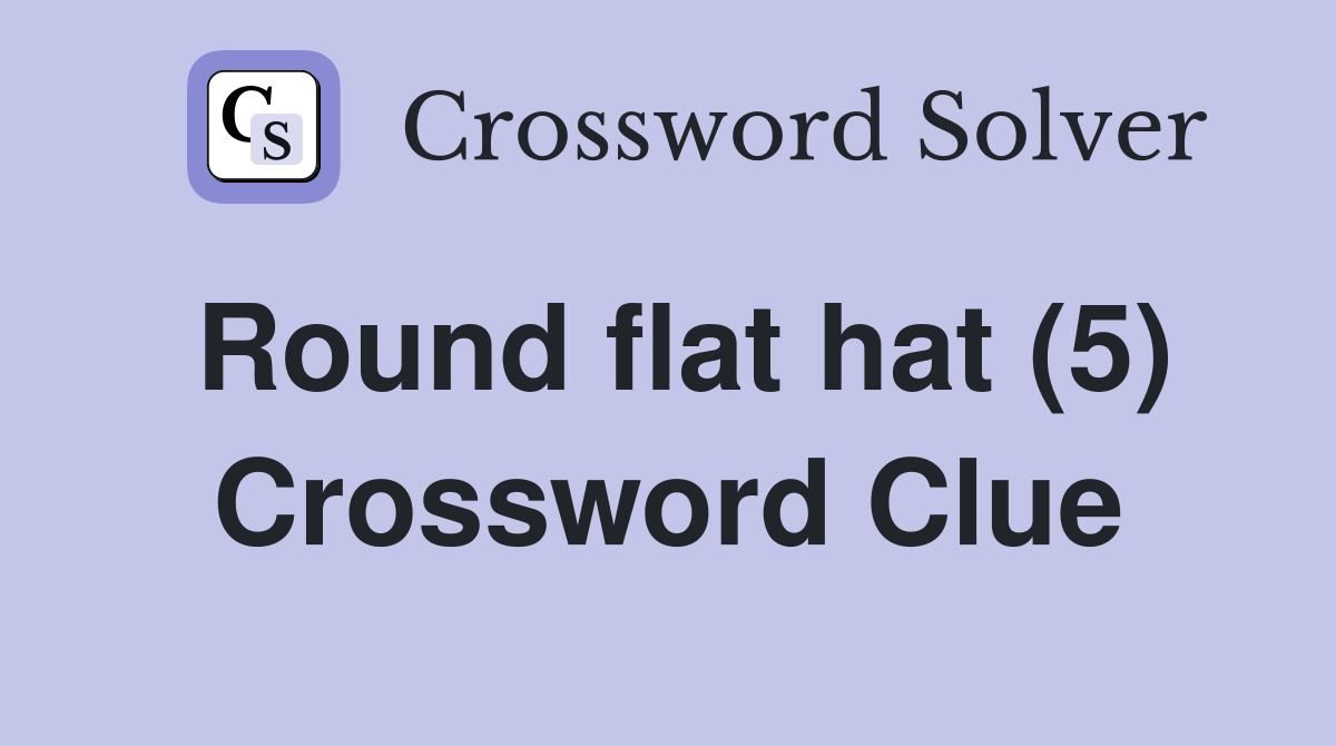 Round flat hat (5) Crossword Clue