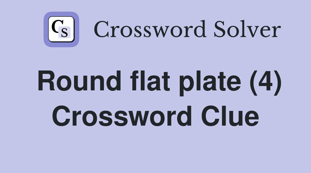 Round flat plate (4) Crossword Clue