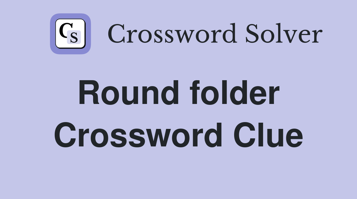 Round folder  Crossword Clue