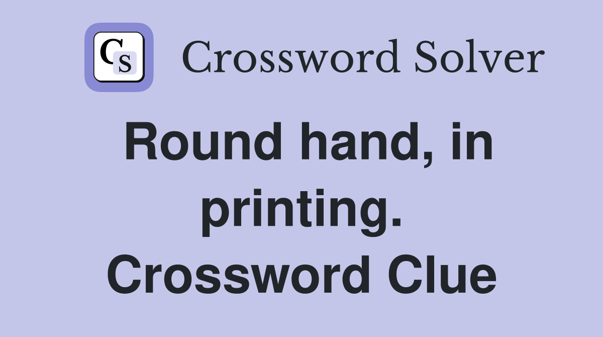 Round hand, in printing. Crossword Clue
