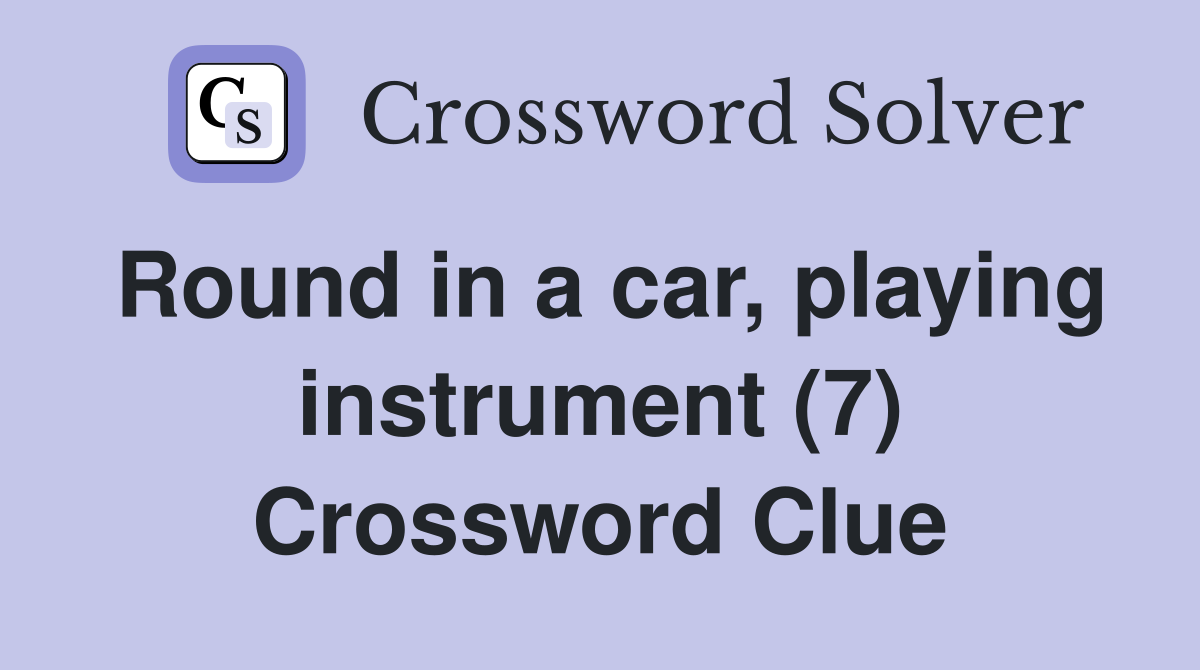 Round in a car, playing instrument (7) Crossword Clue
