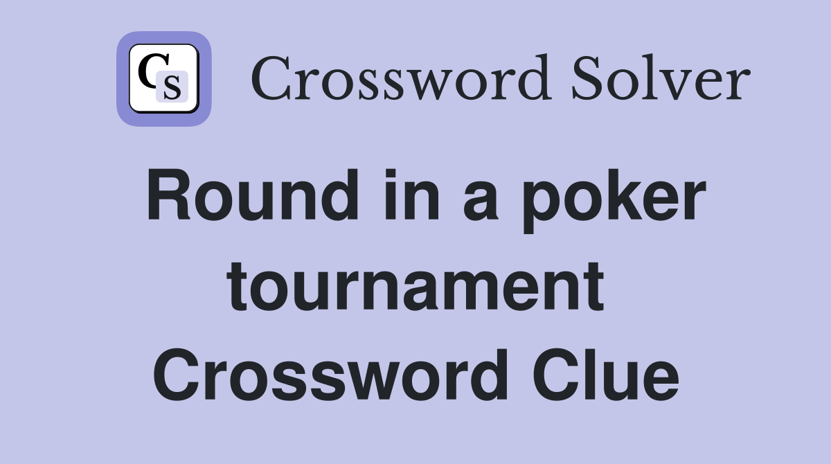 Round in a poker tournament Crossword Clue