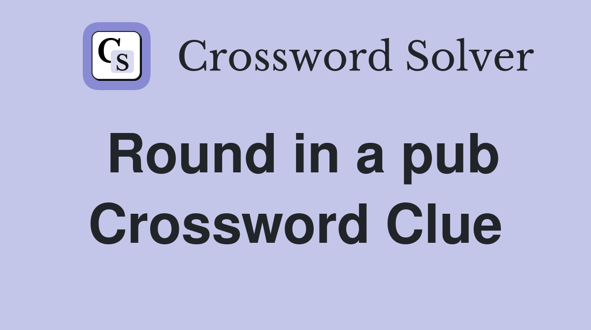 Round in a pub Crossword Clue