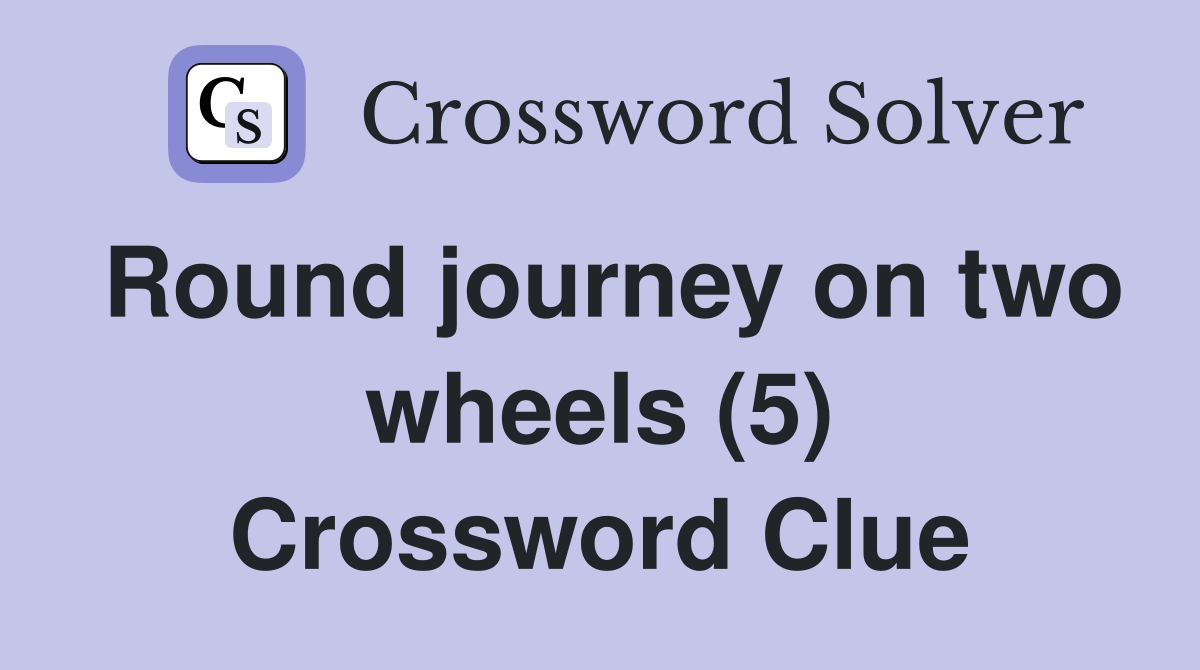 Round journey on two wheels (5) Crossword Clue