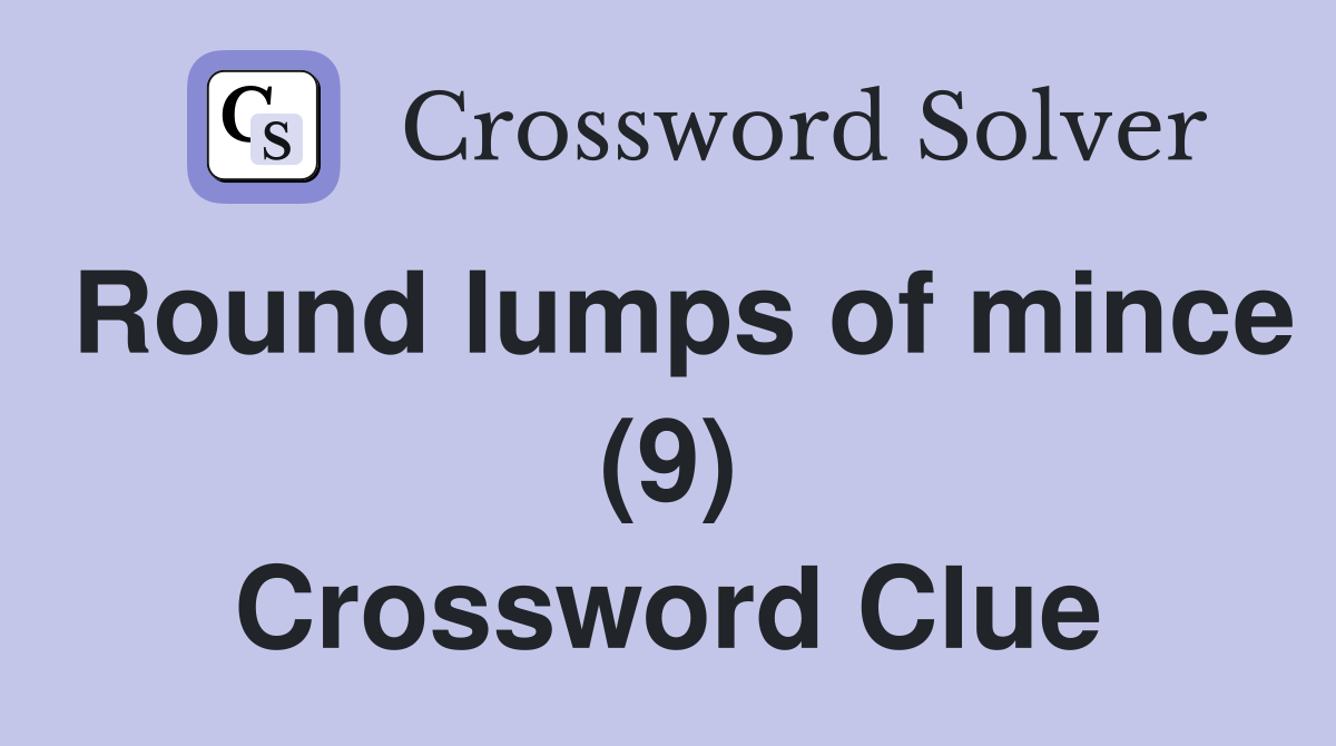 Round lumps of mince (9) Crossword Clue
