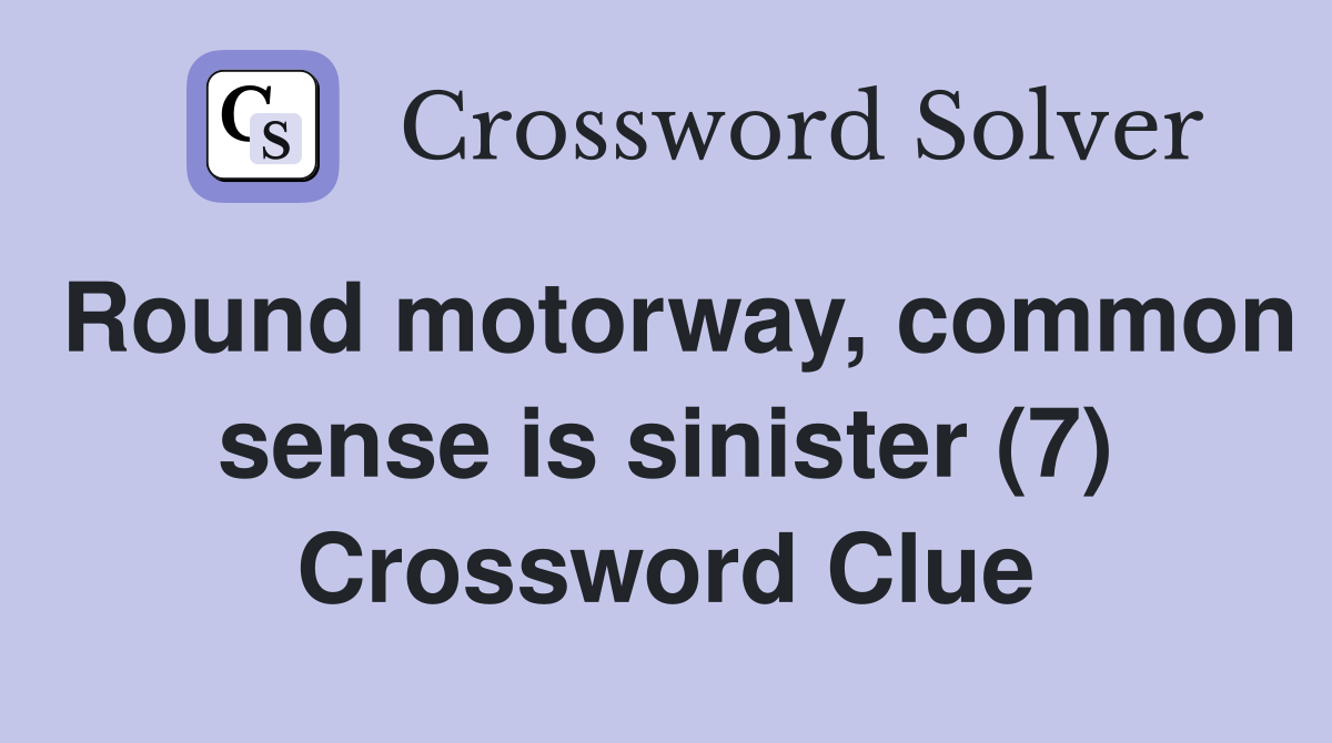 Round motorway, common sense is sinister (7) Crossword Clue