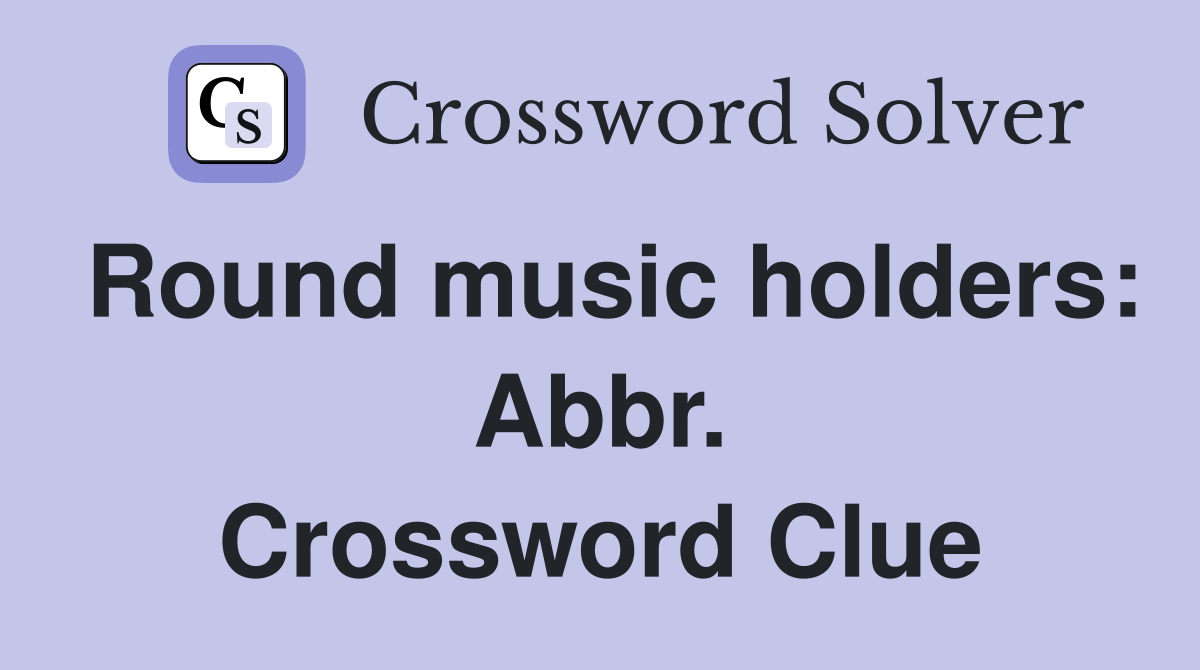 Round music holders: Abbr. Crossword Clue