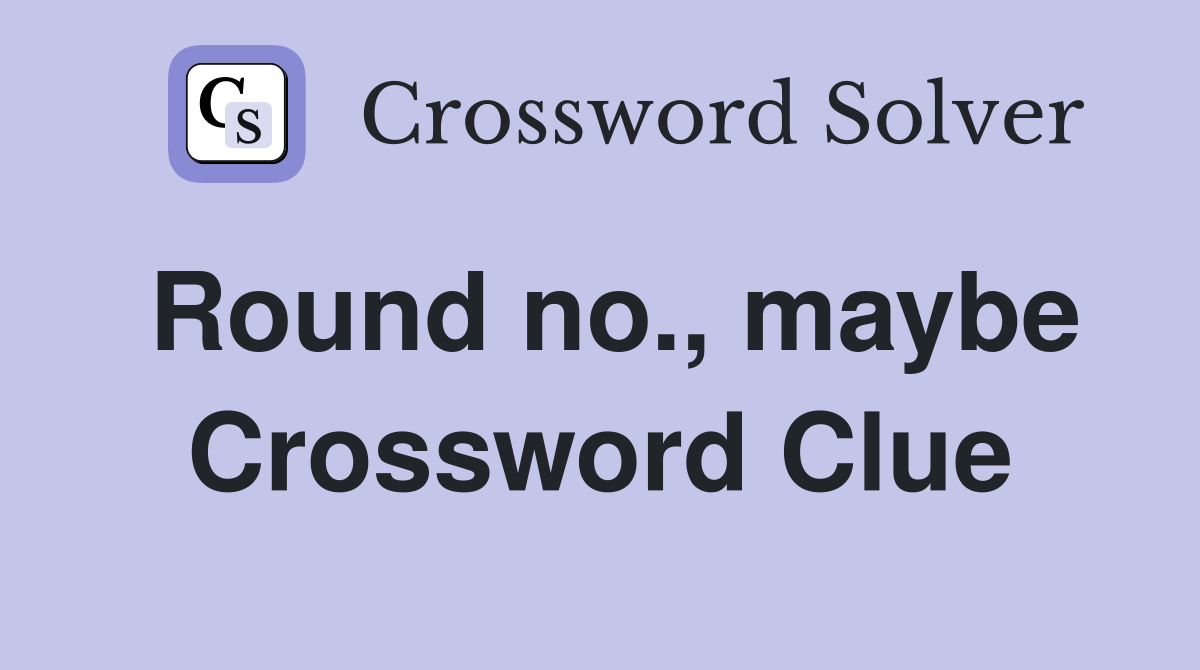Round no., maybe Crossword Clue