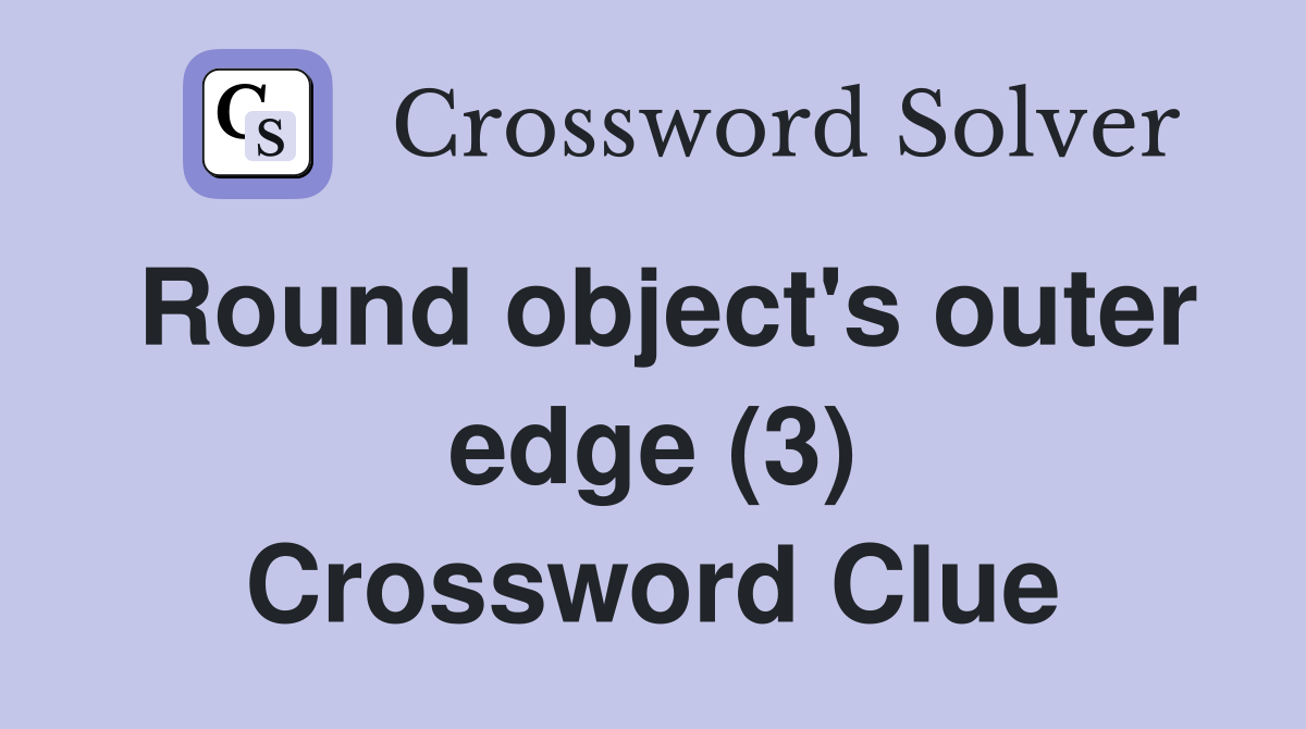Round object's outer edge (3) Crossword Clue