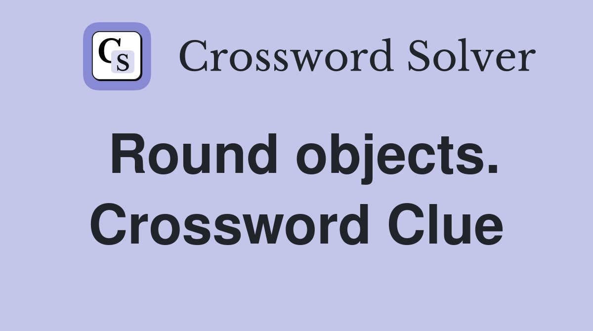 Round objects. Crossword Clue